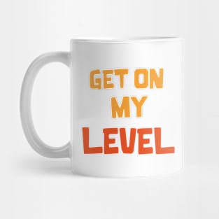 Get on my Level Mug